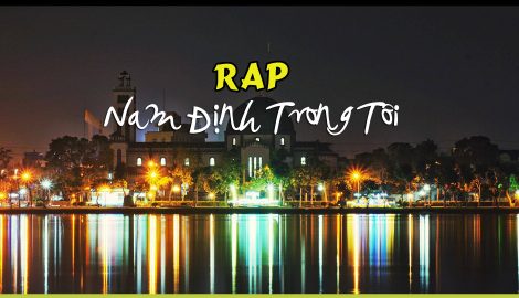 Thưởng thức bản rap chan chứa tình cảm “Nam Định trong tôi”