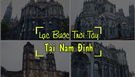 Nam Định: Lạc bước trời Tây với 4 nhà thờ đẹp hút hồn không nghĩ là ở Việt nam