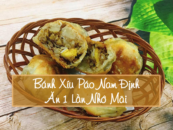 Bánh xíu páo Nam Định: Ăn một lần là nhớ mãi!
