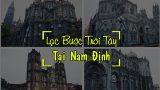 Nam Định: Lạc bước trời Tây với 4 nhà thờ đẹp hút hồn không nghĩ là ở Việt nam