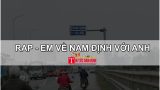 Rap – EM VỀ NAM ĐỊNH VỚI ANH