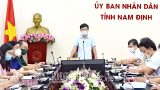 Nam Định : Nâng cấp độ phòng, chống dịch COVID-19 cao hơn một mức, sớm hơn một bước