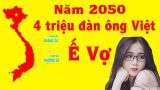 Năm 2050 khoảng 4,3 triệu đàn ông Việt Nam nguy cơ ế vợ
