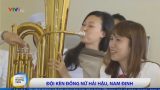 Nam Định: Độc đáo đội kèn đồng nữ Hải Hậu Nam Định: Độc đáo đội kèn đồng nữ Hải Hậu